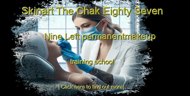 Skinart The Chak Eighty Seven  Nine Left permanentmakeup training school-United Kingdom