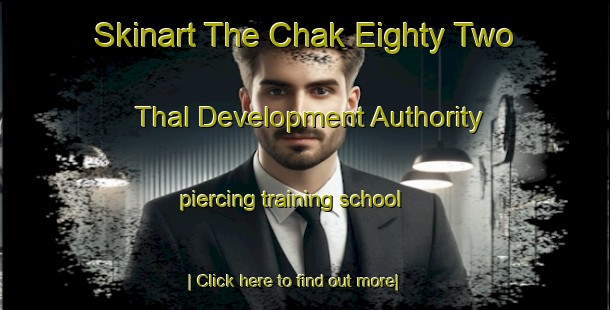 Skinart The Chak Eighty Two Thal Development Authority piercing training school-United Kingdom