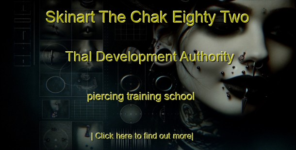 Skinart The Chak Eighty Two Thal Development Authority piercing training school-United Kingdom