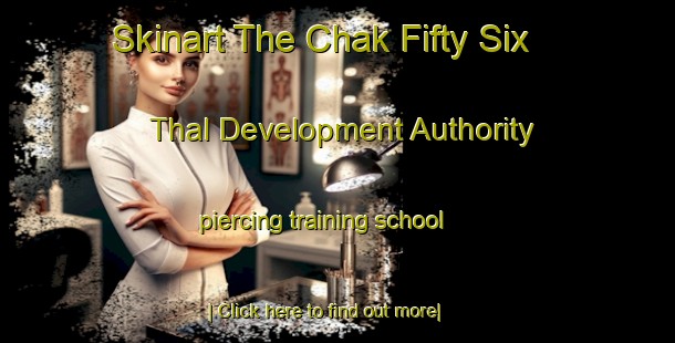 Skinart The Chak Fifty Six Thal Development Authority piercing training school-United Kingdom