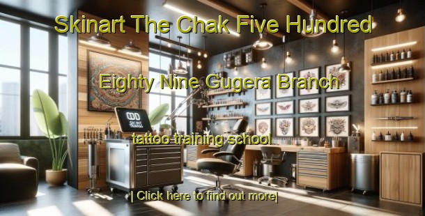 Skinart The Chak Five Hundred Eighty Nine Gugera Branch tattoo training school-United Kingdom