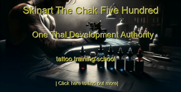 Skinart The Chak Five Hundred One Thal Development Authority tattoo training school-United Kingdom