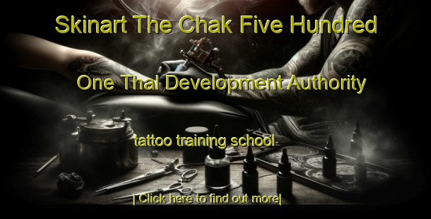 Skinart The Chak Five Hundred One Thal Development Authority tattoo training school-United Kingdom