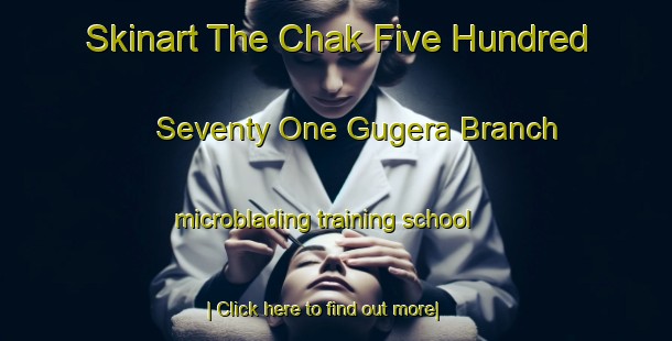 Skinart The Chak Five Hundred Seventy One Gugera Branch microblading training school-United Kingdom