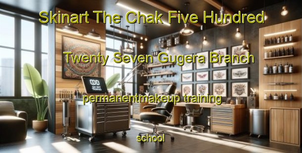 Skinart The Chak Five Hundred Twenty Seven Gugera Branch permanentmakeup training school-United Kingdom