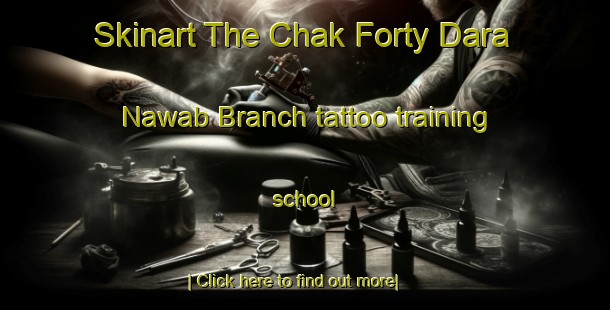 Skinart The Chak Forty Dara Nawab Branch tattoo training school-United Kingdom