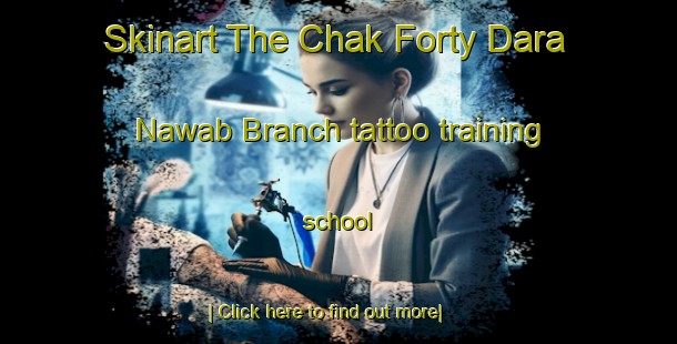 Skinart The Chak Forty Dara Nawab Branch tattoo training school-United Kingdom