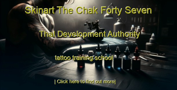 Skinart The Chak Forty Seven Thal Development Authority tattoo training school-United Kingdom