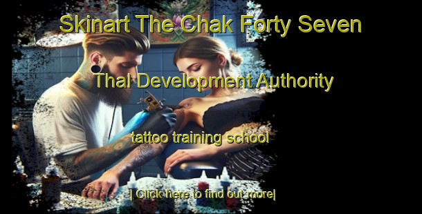 Skinart The Chak Forty Seven Thal Development Authority tattoo training school-United Kingdom