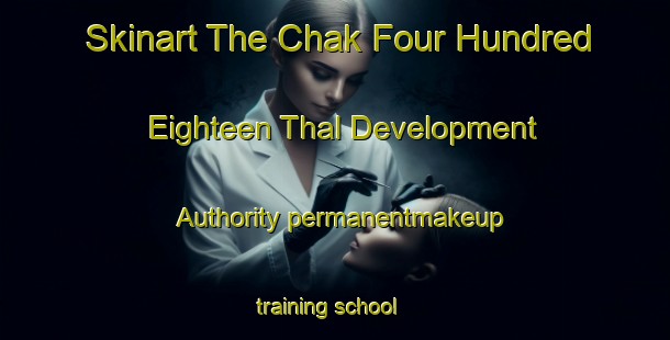 Skinart The Chak Four Hundred Eighteen Thal Development Authority permanentmakeup training school-United Kingdom