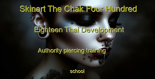 Skinart The Chak Four Hundred Eighteen Thal Development Authority piercing training school-United Kingdom