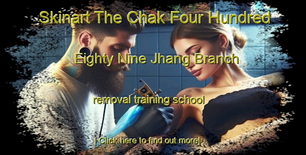 Skinart The Chak Four Hundred Eighty Nine Jhang Branch removal training school-United Kingdom