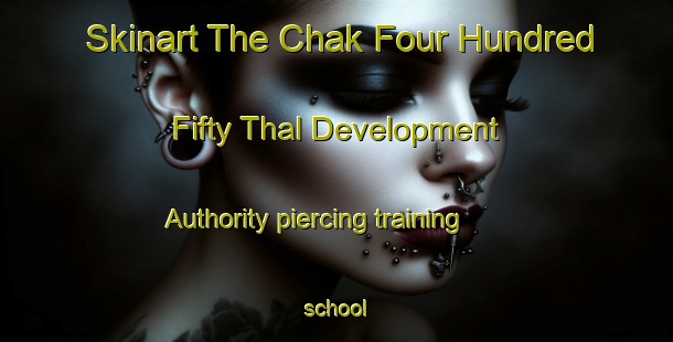 Skinart The Chak Four Hundred Fifty Thal Development Authority piercing training school-United Kingdom