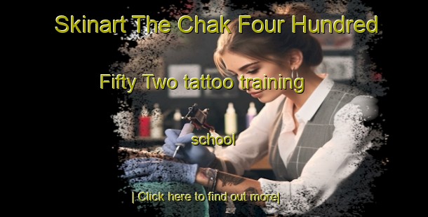 Skinart The Chak Four Hundred Fifty Two tattoo training school-United Kingdom