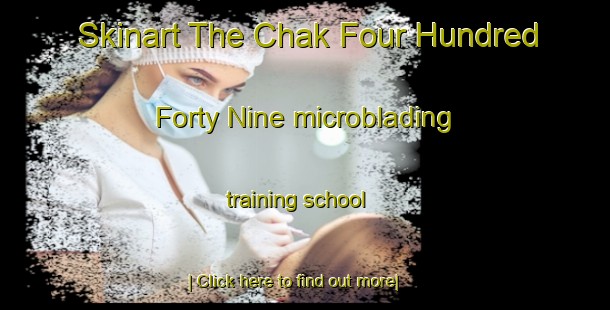 Skinart The Chak Four Hundred Forty Nine microblading training school-United Kingdom