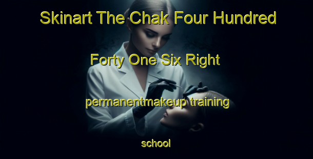 Skinart The Chak Four Hundred Forty One Six Right permanentmakeup training school-United Kingdom