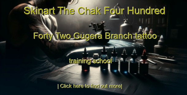 Skinart The Chak Four Hundred Forty Two Gugera Branch tattoo training school-United Kingdom