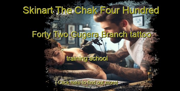 Skinart The Chak Four Hundred Forty Two Gugera Branch tattoo training school-United Kingdom