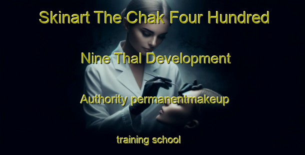 Skinart The Chak Four Hundred Nine Thal Development Authority permanentmakeup training school-United Kingdom