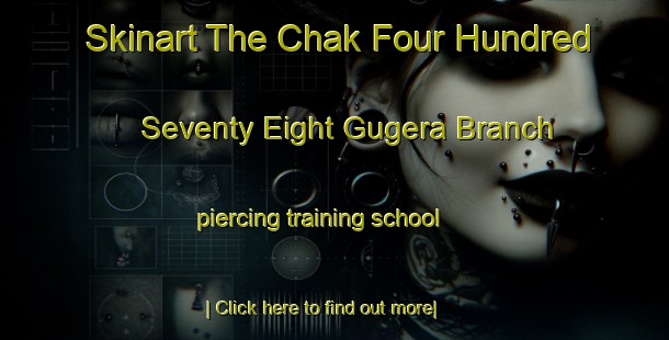 Skinart The Chak Four Hundred Seventy Eight Gugera Branch piercing training school-United Kingdom