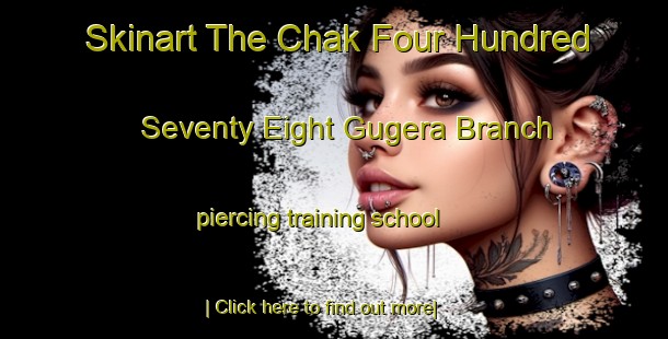 Skinart The Chak Four Hundred Seventy Eight Gugera Branch piercing training school-United Kingdom