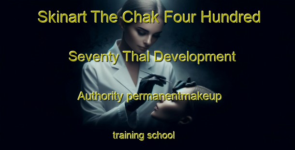 Skinart The Chak Four Hundred Seventy Thal Development Authority permanentmakeup training school-United Kingdom