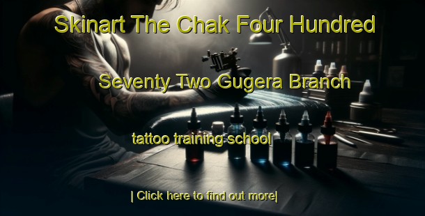 Skinart The Chak Four Hundred Seventy Two Gugera Branch tattoo training school-United Kingdom