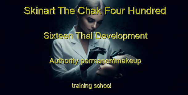 Skinart The Chak Four Hundred Sixteen Thal Development Authority permanentmakeup training school-United Kingdom