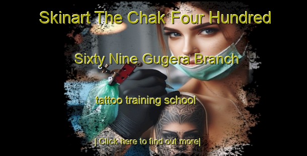 Skinart The Chak Four Hundred Sixty Nine Gugera Branch tattoo training school-United Kingdom