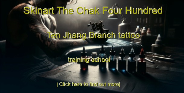 Skinart The Chak Four Hundred Ten Jhang Branch tattoo training school-United Kingdom