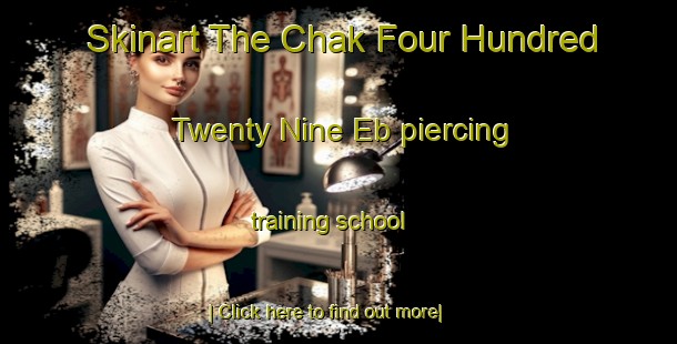 Skinart The Chak Four Hundred Twenty Nine Eb piercing training school-United Kingdom