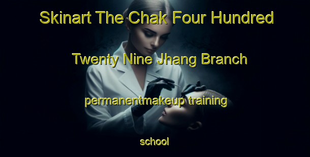 Skinart The Chak Four Hundred Twenty Nine Jhang Branch permanentmakeup training school-United Kingdom