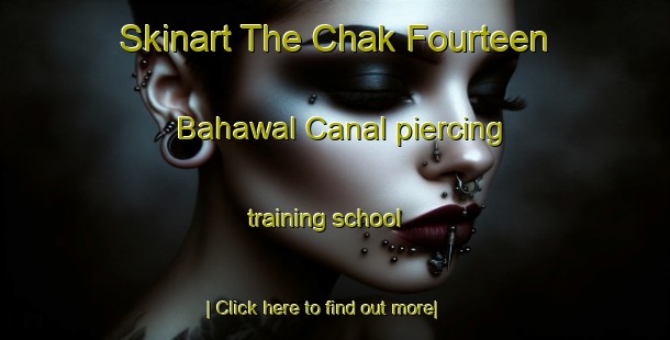 Skinart The Chak Fourteen Bahawal Canal piercing training school-United Kingdom