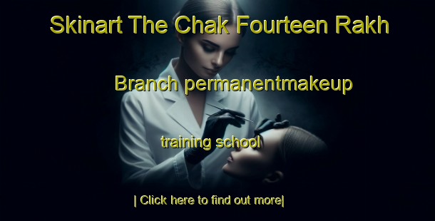 Skinart The Chak Fourteen Rakh Branch permanentmakeup training school-United Kingdom