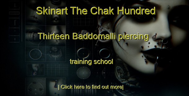 Skinart The Chak Hundred Thirteen Baddomalli piercing training school-United Kingdom