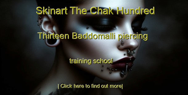 Skinart The Chak Hundred Thirteen Baddomalli piercing training school-United Kingdom