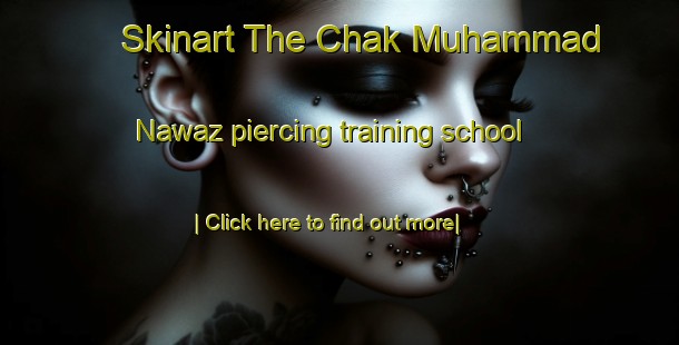 Skinart The Chak Muhammad Nawaz piercing training school-United Kingdom