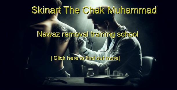 Skinart The Chak Muhammad Nawaz removal training school-United Kingdom