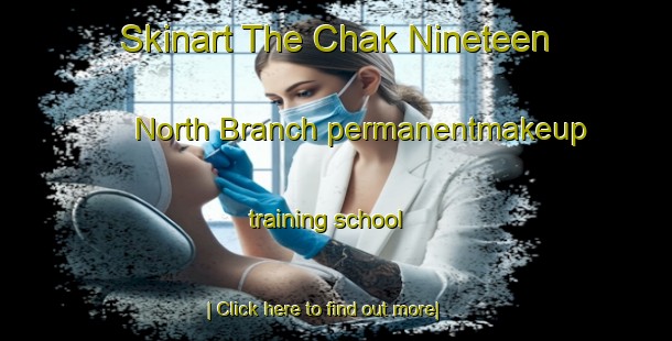 Skinart The Chak Nineteen North Branch permanentmakeup training school-United Kingdom