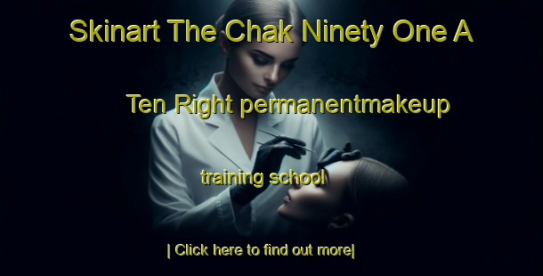 Skinart The Chak Ninety One A Ten Right permanentmakeup training school-United Kingdom