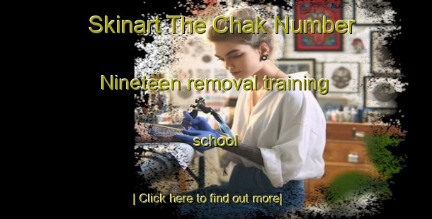 Skinart The Chak Number Nineteen removal training school-United Kingdom