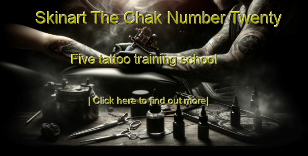 Skinart The Chak Number Twenty Five tattoo training school-United Kingdom