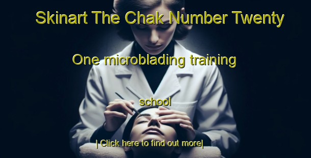 Skinart The Chak Number Twenty One microblading training school-United Kingdom