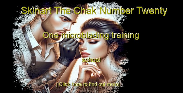 Skinart The Chak Number Twenty One microblading training school-United Kingdom