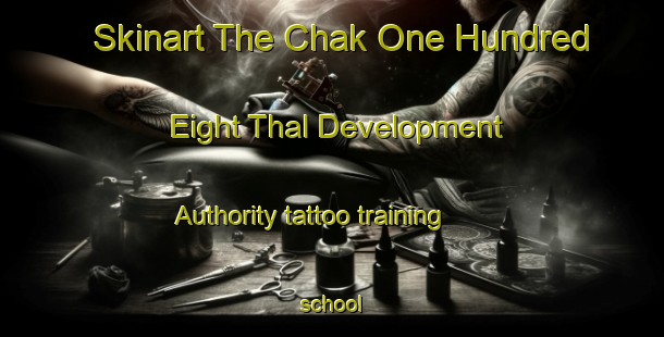 Skinart The Chak One Hundred Eight Thal Development Authority tattoo training school-United Kingdom