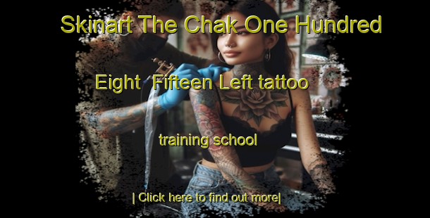 Skinart The Chak One Hundred Eight  Fifteen Left tattoo training school-United Kingdom