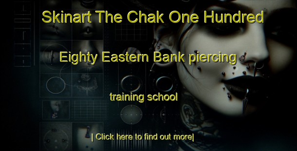 Skinart The Chak One Hundred Eighty Eastern Bank piercing training school-United Kingdom