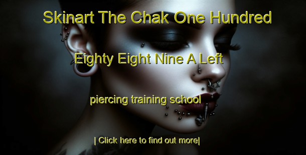 Skinart The Chak One Hundred Eighty Eight Nine A Left piercing training school-United Kingdom