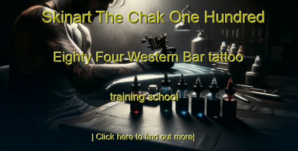 Skinart The Chak One Hundred Eighty Four Western Bar tattoo training school-United Kingdom