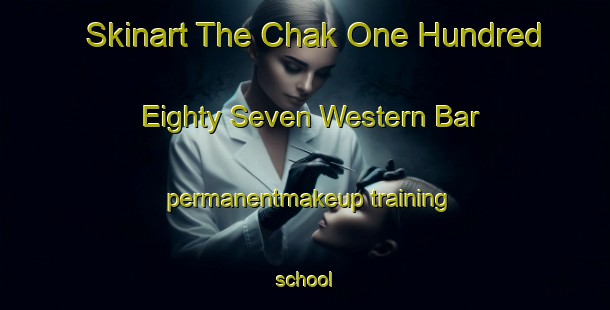 Skinart The Chak One Hundred Eighty Seven Western Bar permanentmakeup training school-United Kingdom